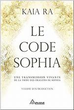 Le code Sophia : une transmission vivante de la tribu des dragons de Sophia : volume d'introduction