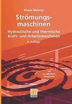 Strömungsmaschinen : hydraulische und thermische Kraft- und Arbeitsmaschinen