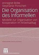 Die Organisation des Informellen : Modelle zur Organisation von Kooperation im Arbeitsalltag