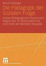Die pdagogik der sozialen frage : (sozial)pdagogische theorie vom beginn des 19 ...