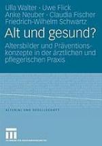 Alt und gesund? Altersbilder und Präventionskonzepte in der ärztlichen und pflegerischen Praxis