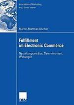 Fulfillment im Electronic Commerce Gestaltungsansätze, Determinanten, Wirkungen