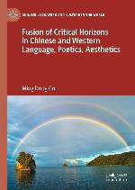 FUSION OF CRITICAL HORIZONS IN CHINESE AND WESTERN LANGUAGE, POETICS, AESTHETICS.