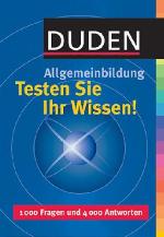 Duden Allgemeinbildung. Testen Sie Ihr Wissen!