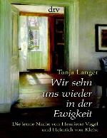 Wir Sehn Uns Wieder In Der Ewigkeit. Die Letzte Nacht Von Henriette Vogel Und Heinrich Von Kleist ; Erzählung