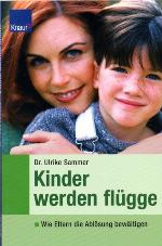 Kinder werden flügge : wie Eltern die Ablösung bewältigen