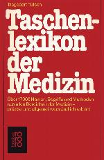 Taschenlexikon der Medizin über 17000 Namen, Begriffe und Methoden aus allen Bereichen der Medizin - präzise und allgemeinverständlich erklärt