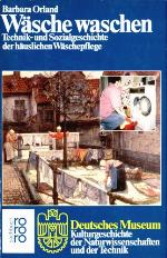 Wäsche waschen Technik- und Sozialgeschichte der häuslichen Wäschepflege
