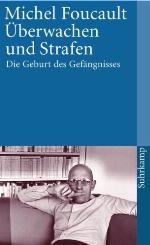 Überwachen und Strafen. Die Geburt des Gefängnisses