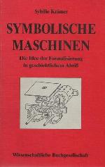 Symbolische Maschinen die Idee der Formalisierung in geschichtlichem Abriss