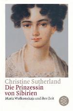 Die Prinzessin von Sibirien. Maria Wolkonskaja und ihre Zeit.