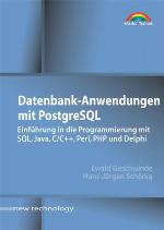 Datenbank-Anwendungen mit PostgreSQL . Einführung in die Programmierung mit SQL, Java, C/C++, Perl, PHP und Delphi