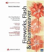 Fireworks, Flash Und Dreamweaver. Der Grundlagenkurs Zu Macromedias &quot;Dreamteam&quot;. Mit Cd Rom