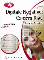 Photoshop-Basiswissen: Band 04 - Digitale Negative: Camera Raw Edition DOCMA