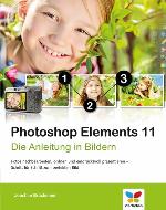 Photoshop Elements 11 die Anleitung in Bildern ; [Fotos nachbearbeiten, ordnen und eindrucksvoll präsentieren - Schritt für Schritt zum perfekten Bild]