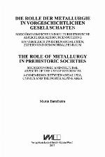Die Rolle der Metallurgie in vorgeschichtlichen Gesellschaften sozioökonomische und kulturhistorische Aspekte der Ressourcennutzung ; ein Vergleich zwischen Andalusien, Zypern und dem Nordalpenraum = The role of metallurgy in prehistoric societies