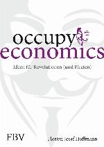 Occupy economics Ideen für Revolutionen (und Piraten)