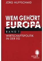 Wem gehört Europa? : Wirtschaftspolitik und Kapitalstrategien