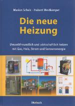 Die neue Heizung umweltfreundlich und wirtschaftlich heizen mit Gas, Holz, Strom und Sonnenenergie