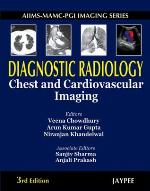 AIIMS-MAMC-PGI Imaging Series. Diagnostic Radiology. Chest and Cardiovascular Imaging, 3/E