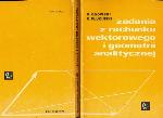 Zadania z rachunku wektorowego i geometrii analitycznej
