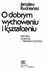 O dobrym wychowaniu i kształceniu : kryteria moralne i prakseologiczne