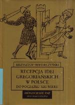 Recepcja idei Gregoriańskich w Polsce do pocza̜tku XIII wieku