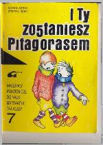 I ty zostaniesz Pitagorasem : materiały pomocnicze do nauki matematyki dla kl. 7 : dostosowane do aktualnych zmian programowych