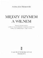 Między Rzymem a Wilnem magnackie fundacje sakralne w Wielkim Księstwie Litewskim w czasie kontrreformacji na tle polityki dynastycznej w Europie Środkowej.