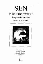 Sen jako drogowskaz : jungowska analiza marzeń sennych