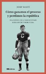 Cómo ganamos el proceso y perdimos la república : una crónica de la crisis de Estado desde dentro y desde fuera