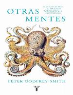 Otras mentes. El pulpo, el mar y los orígenes profundos de la consciencia