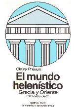El mundo helenístico : Grecia y Oriente, desde la muerte de Alejandro hasta la conquista de Grecia por Roma (323-146 a. C.)