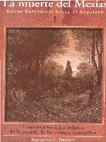 La muerte del Mesías : desde Getsemaní hasta el sepulcro. T. 1, Comentario a los relatos de la pasión de los cuatro evangelios