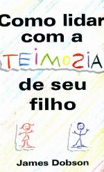 Como Lidar Com A Teimosia de Seu Filho