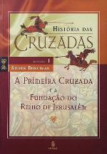 História das Cruzadas - A Primeira Cruzada e a Fundação do Reino de Jerusalém