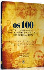 Os 100 acontecimentos mais importantes da história do cristianismo