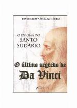 O Último Segredo de da Vinci. O Enigma do Santo Sudário