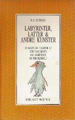 Labyrinter, latter & andre kunster : et essay om tekster af Jens Baggesen, H.C. Andersen og Per Højholt
