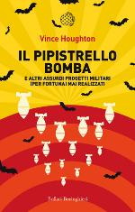 Il pipistrello bomba e altri assurdi progetti militari (per fortuna) mai realizzati
