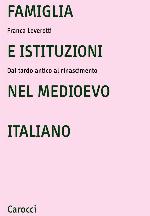 Famiglia e istituzioni nel Medioevo italiano. Dal tardo antico al rinascimento