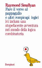 Fare il verso al pappagallo e altri rompicapi logici ivi inclusa una stupefacente avventura nel mondo della logica combinatoria