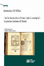 "Ne la faccia che a Cristo / la poesia mariana di Dante / Antonio D'Elia ; prefazione di Dante Della Terza.