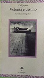 Volontà e destino. Scritti autobiografici