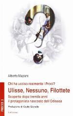 Chi ha ucciso realmente i proci? : Ulisse, Nessuno, Filottete : scoperto dopo tremila anni il protagonista nascosto dell'Odissea