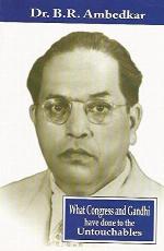 What Congress And Gandhi Have Done To Untouchables