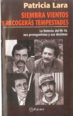 Siembra vientos y recogerás tempestades : la historia del M-19, sus protagonistas y sus destinos