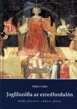 Jogfilozófia az ezredfordulón : minták, kényszerek - múltban, jelenben