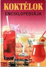 Koktélok encikclopédiája : közismert, egzotikus és ultramodern koktélok alkohollal és anélkül