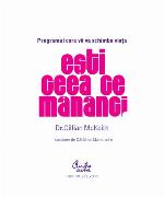 Ești ceea ce mănânci. Programul care vă va schimba viața